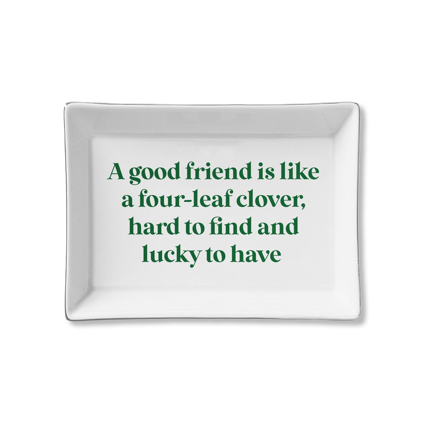 Good Friend is like a Four Leaf Clover Ceramic Tray