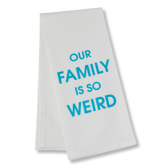 Our Family Is So Weird Funny Tea Towels