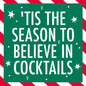 Tis The Season To Believe In Cocktails - Holiday Funny Cocktail Napkins