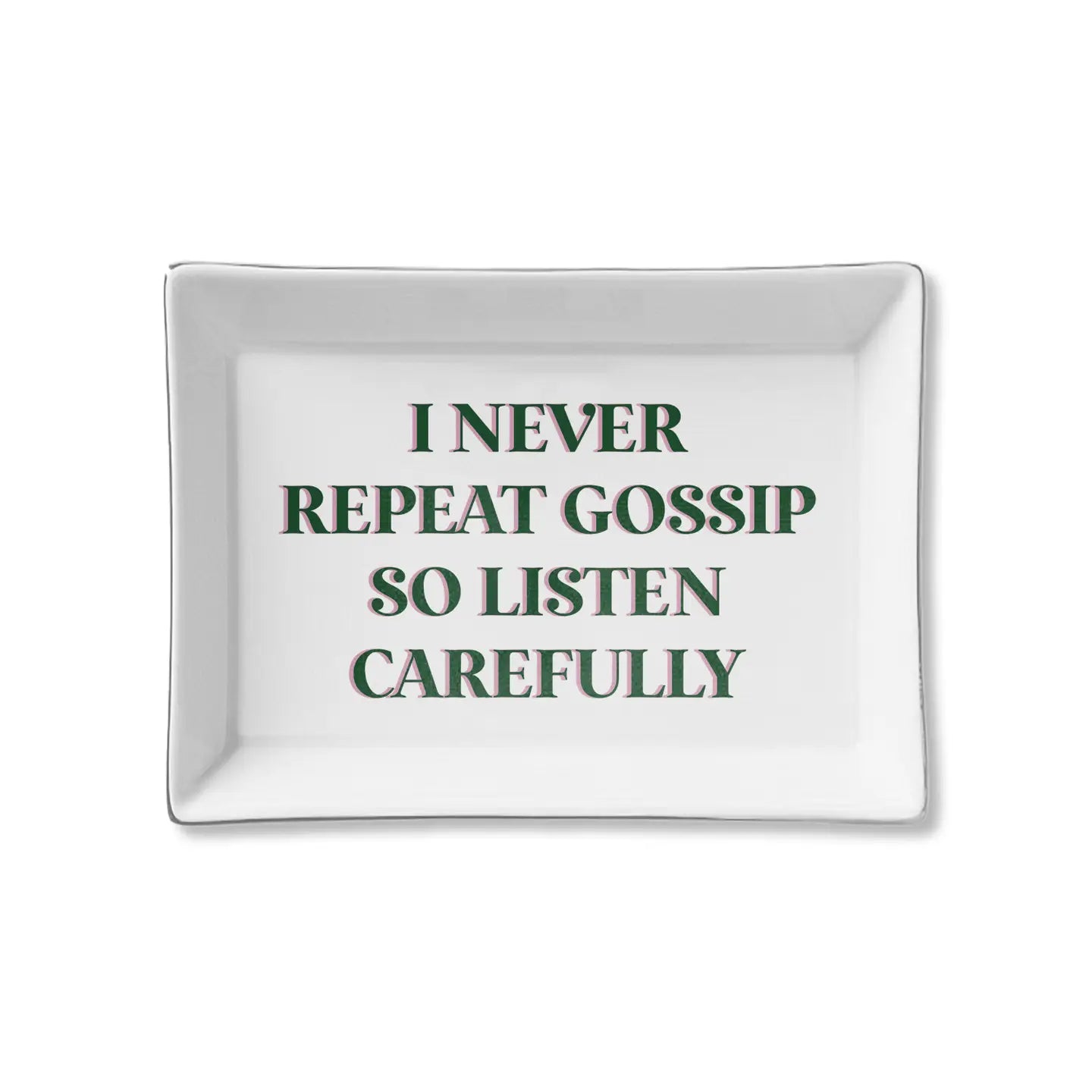 I Never Repeat Gossip So Listen Carefully Ceramic Tray