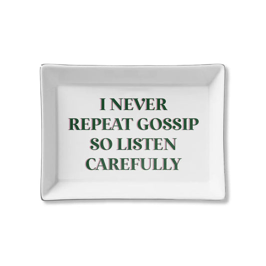 I Never Repeat Gossip So Listen Carefully Ceramic Tray