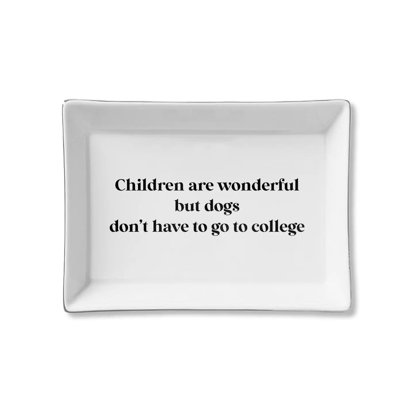 Dogs Don't Have To Go To College Ceramic Tray