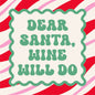 Dear Santa Wine Will Do - Funny Christmas Cocktail Napkins