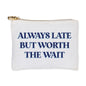 Always Late/Worth Wait Flat Zip