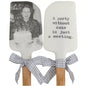A Party Without Cake Is Just A Meeting Spatula