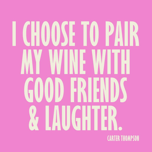 I Choose To Pair My Wine With Good Friends And Laughter - Cocktail Funny Napkins