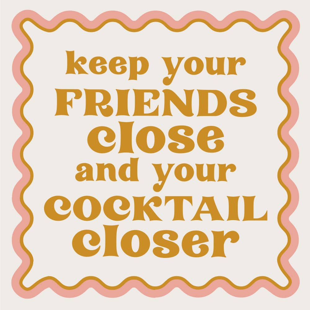 Keep Your Friends Close... Cocktail Napkin