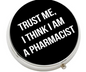 Trust Me, I Think I am a Pharmacist Pill Case