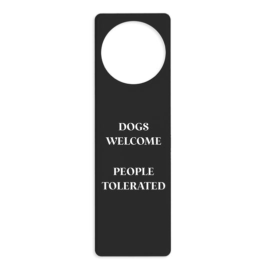 Dogs Welcome.. People Tolerated Door Hanger