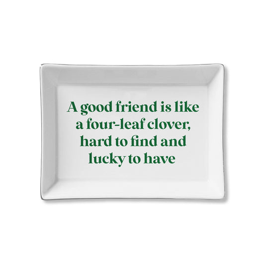 Good Friend is like a Four Leaf Clover Ceramic Tray