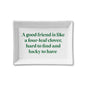 Good Friend is like a Four Leaf Clover Ceramic Tray
